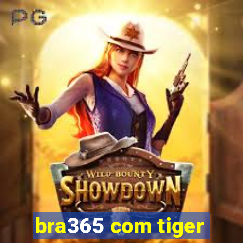 bra365 com tiger